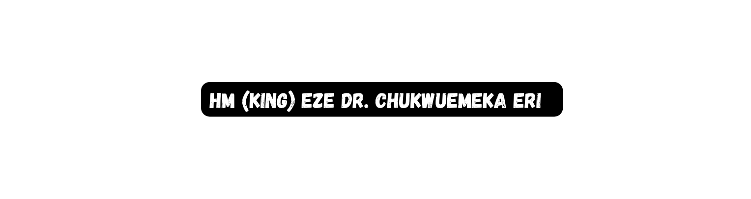 HM King Eze Dr Chukwuemeka Eri